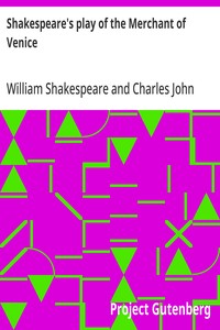 Shakespeare's play of the Merchant of Venice
Arranged for Representation at the Princess's Theatre, with Historical and Explanatory Notes by Charles Kean, F.S.A.