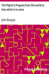 The Pilgrim's Progress from this world to that which is to come
Delivered under the similitude of a dream, by John Bunyan