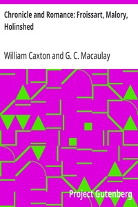 Chronicle and Romance: Froissart, Malory, Holinshed
(The Harvard Classics Series)