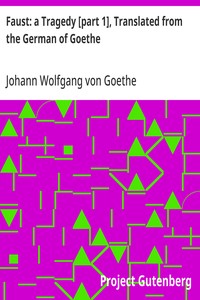 Faust: a Tragedy [part 1], Translated from the German of Goethe