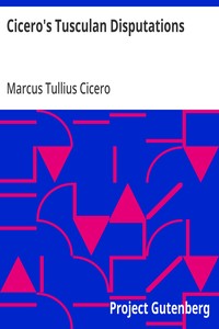 Cicero's Tusculan Disputations
Also, Treatises On The Nature Of The Gods, And On The Commonwealth