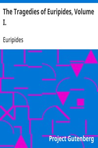The Tragedies of Euripides, Volume I.