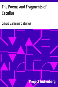 The Poems and Fragments of Catullus
Translated in the Metres of the Original