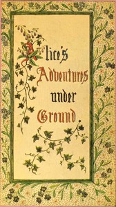 Alice's Adventures Under Ground
Being a facsimile of the original Ms. book afterwards developed into "Alice's Adventures in Wonderland"