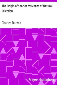 The Origin of Species by Means of Natural Selection
Or, the Preservation of Favoured Races in the Struggle for Life, 6th Edition