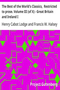The Best of the World's Classics,  Restricted to prose. Volume III (of X) - Great Britain and Ireland I