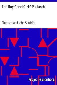 The Boys' and Girls' Plutarch
Being Parts of the "Lives" of Plutarch, Edited for Boys and Girls