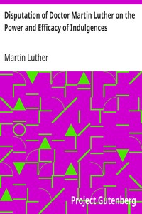 Disputation of Doctor Martin Luther on the Power and Efficacy of Indulgences