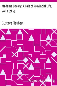 Madame Bovary: A Tale of Provincial Life, Vol. 1 (of 2)