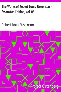 The Works of Robert Louis Stevenson - Swanston Edition, Vol. 06