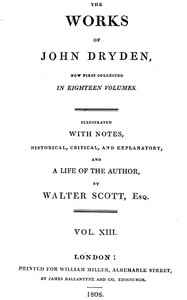 The works of John Dryden, now first collected in eighteen volumes. Volume 13