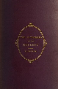 The Authoress of the Odyssey
Where and when she wrote, who she was, the use she made of the Iliad, and how the poem grew under her hands
