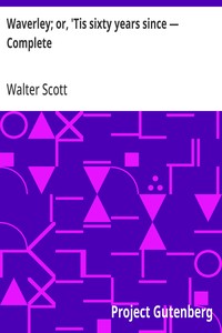 Waverley; or, 'Tis sixty years since — Complete