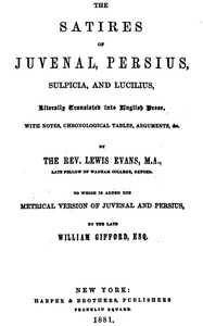 The Satires of Juvenal, Persius, Sulpicia, and Lucilius
Literally translated into English prose, with notes, chronological tables, arguments, &c.