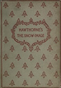 The snow-image, and other twice-told tales