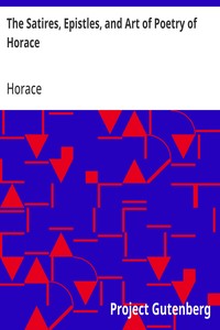 The Satires, Epistles, and Art of Poetry of Horace