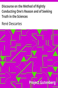 Discourse on the Method of Rightly Conducting One's Reason and of Seeking Truth in the Sciences