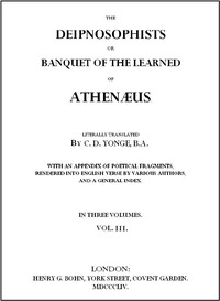 The Deipnosophists; or, Banquet of the Learned of Athenæus, Vol. 3 (of 3)