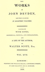 The works of John Dryden, now first collected in eighteen volumes. Volume 17