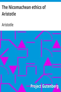 The Nicomachean ethics of Aristotle