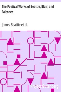 The Poetical Works of Beattie, Blair, and Falconer
With Lives, Critical Dissertations, and Explanatory Notes